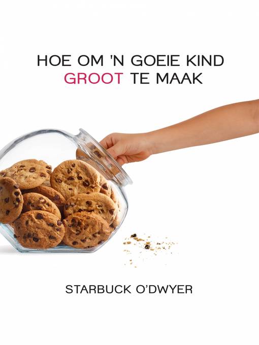 Title details for Hoe om 'n goeie kind groot te maak by Starbuck O'Dwyer - Available